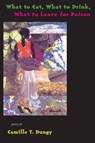 What to Eat, What to Drink, What to Leave for Poison - Camille T Dungy - 9781597090001