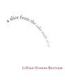 a slice from the cake made of air - Lillian-Yvonne Bertram - 9781597093415