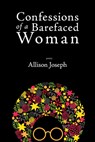 Confessions of a Barefaced Woman - Allison Joseph - 9781597096096