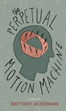 The Perpetual Motion Machine - Brittany Ackerman - 9781597096331