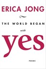 The World Began with Yes - Erica Jong - 9781597096584