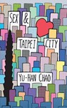 Sex & Taipei City - Yu-Han Chao - 9781597096676