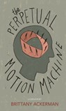 The Perpetual Motion Machine - Brittany Ackerman - 9781597096911