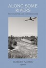 Along Some Rivers - Robert Adams - 9781597110044