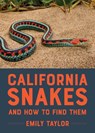 California Snakes and How to Find Them - Emily Taylor - 9781597146340