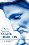 Jesus and the Gospel Tradition - C. K. Barrett - 9781597520669