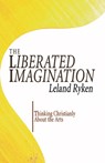 The Liberated Imagination - Dr Leland Ryken - 9781597523141