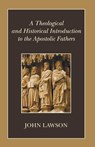 A Theological and Historical Introduction to the Apostolic Fathers - John (Halcrow Group Ltd Swindon Wilshire UK) Lawson - 9781597523158