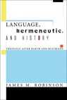Language, Hermeneutic, and History - James M Robinson - 9781597528818
