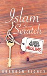 Islam from Scratch - Brandon Richey - 9781597849432