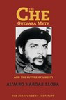Che Guevara Myth and the Future of Liberty - Alvaro Vargas Llosa - 9781598130058