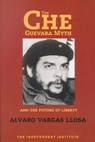 The Che Guevara Myth and the Future of Liberty - Alvaro Vargas Llosa - 9781598130706