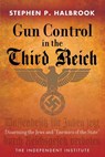 Gun Control in the Third Reich - Stephen P. Halbrook - 9781598131635