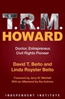 T. R. M. Howard - David T. Beito ; Linda Royster Beito - 9781598133127