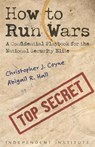 How to Run Wars: A Confidential Playbook for the National Security Elite - Christopher J. Coyne - 9781598133929