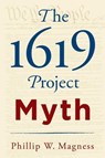 The 1619 Project Myth - Phillip W. Magness - 9781598134117