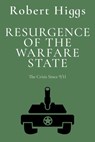 Resurgence of the Warfare State: The Crisis Since 9/11 - Robert Higgs - 9781598134315