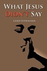 What Jesus Didn't Say - Gerd Ludemann - 9781598150308