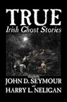 True Irish Ghost Stories - St John D. Seymour - 9781598184761