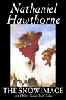 The Snow-Image and Other Twice-Told Tales - Nathaniel Hawthorne - 9781598188479