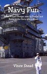Navy Fun - When Ronald Reagan was in Charge, and Being in the Navy was a Blast - Vince Stead - 9781598245141