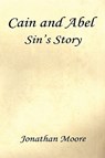 Cain and Abel - Sin's Story - Jonathan Moore - 9781598249699