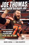 Joe Thomas: Not Your Average Joe: The Authorized Biography -- From Wisconsin to Cleveland to the Hall of Fame - Marc Bona - 9781598511284