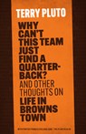 Why Can't This Team Just Find a Quarterback?: And Other Thoughts on Life in Browns Town - Terry Pluto - 9781598511512