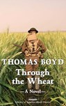 Through the Wheat: A Novel - Thomas Boyd - 9781598535952
