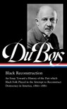 W.E.B. Du Bois: Black Reconstruction (LOA #350) - W.E.B. Du Bois ; Eric Foner ; Henry Louis Gates - 9781598537031
