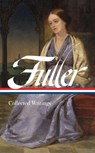 Margaret Fuller: Collected Writings (LOA #388) - Margaret Fuller ; Brigitte Bailey ; Noelle Baker - 9781598538038