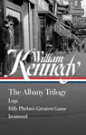 William Kennedy: The Albany Trilogy (Loa #397): Legs / Billy Phelan's Greatest Game / Ironweed - William Kennedy - 9781598538410