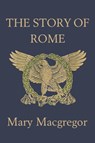 The Story of Rome - Mary Macgregor - 9781599150345