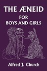 The Aeneid for Boys and Girls - Alfred J. Church - 9781599150604