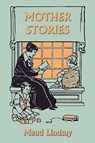 Mother Stories (Yesterday's Classics) - Maud Lindsay - 9781599151670