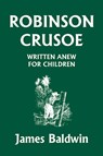 Robinson Crusoe Written Anew for Children - James Baldwin - 9781599151809