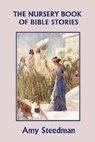 The Nursery Book of Bible Stories (Yesterday's Classics) - Amy Steedman - 9781599152684
