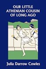 Our Little Athenian Cousin of Long Ago (Yesterday's Classics) - Julia Darrow Cowles - 9781599152837