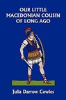 Our Little Macedonian Cousin of Long Ago (Yesterday's Classics) - Julia Darrow Cowles - 9781599152875