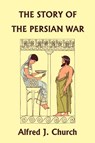 The Story of the Persian War from Herodotus, Illustrated Edition (Yesterday's Classics) - Alfred J. Church - 9781599153308