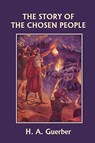 The Story of the Chosen People (Yesterday's Classics) - H. A. Guerber - 9781599153315
