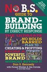 No B.S. Guide to Brand-Building by Direct Response - Dan S. Kennedy - 9781599185330