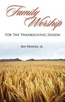 Family Worship for the Thanksgiving Season - Ray Rhodes - 9781599252247