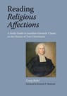 Reading Religious Affections - A Study Guide to Jonathan Edwards' Classic - Craig Biehl - 9781599252773