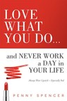 Love What You Do...and Never Work a Day in Your Life: Always Wear Lipstick--Especially Red - Penny Spencer - 9781599324623
