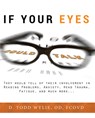 If Your Eyes Could Talk: They Would Tell of Their Involvement in Reading Problems, Anxiety, Head Trauma, Fatigue, and Much More... - Todd Wylie - 9781599327792