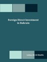 Foreign Direct Investment in Bahrain - Lobna Ali Al-Khalifa - 9781599423210