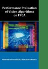 Performance Evaluation of Vision Algorithms on FPGA - Mahendra Gunathilaka Samarawickrama - 9781599423739