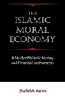 The Islamic Moral Economy - Shafiel A Karim - 9781599425399
