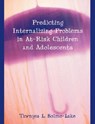 Predicting Internalizing Problems in At-Risk Children and Adolescents - Tawnyea L Bolme-Lake - 9781599426594